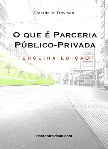Capa do livro: O que é Parceria Público-Privada (PPP): Terceira Edição (Urbanismo) - Ler Online pdf