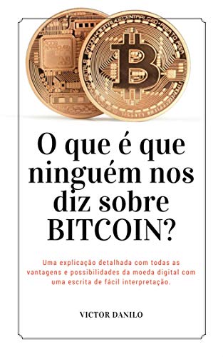 Livro PDF: O que é que ninguém nos diz sobre BITCOIN?: Uma explicação detalhada com todas as vantagens e possibilidades da moeda digital com uma escrita de fácil interpretação.
