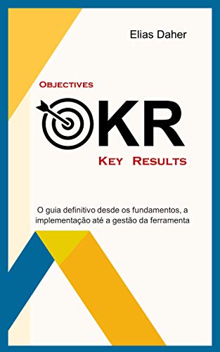 Capa do livro: OKR: O guia definitivo desde os fundamentos, a implementação até a gestão da ferramenta - Ler Online pdf