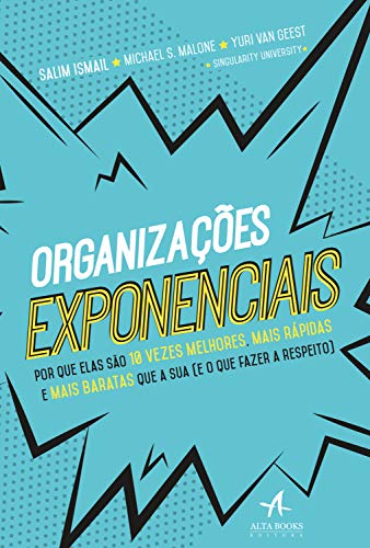 Capa do livro: Organizações exponenciais: Por que elas são 10 vezes melhores, mais rápidas e mais baratas que a sua (e o que fazer a respeito) - Ler Online pdf
