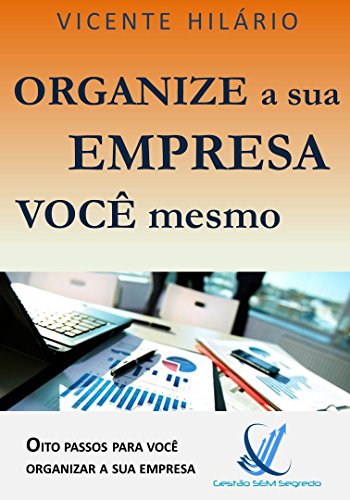 Capa do livro: Organize a sua empresa você mesmo: Oito passos para você organizar a sua empresa (Gestão Sem Segredos Livro 1) - Ler Online pdf