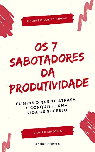Capa do livro: Os 7 Sabotadores da Produtividade: Elimine o Que te Atrasa e Conquiste Uma Vida de Sucesso - Ler Online pdf