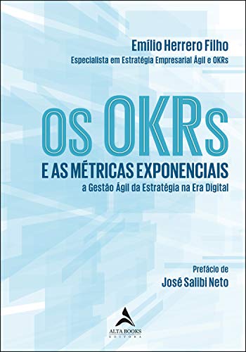 Livro PDF Os OKRs E As Métricas Exponenciais: E as Métricas Exponenciais a Gestão Ágil da Estratégia na Era Digital