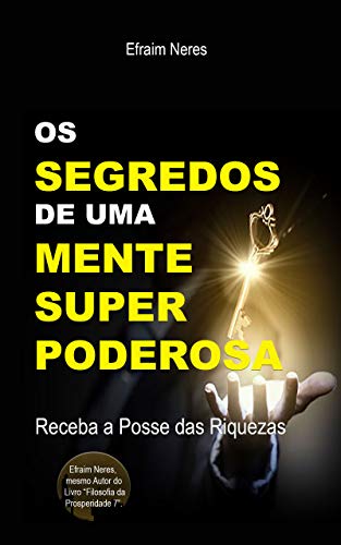 Capa do livro: OS SEGREDOS DE UMA MENTE SUPER PODEROSA : RECEBA A POSSE DAS RIQUEZAS - Ler Online pdf