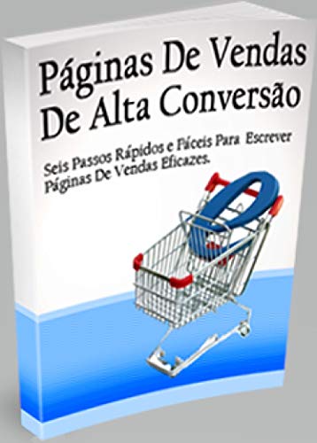 Livro PDF Páginas de Vendas de Alta Conversão: Seis passos rápidos e fáceis para escrever páginas de vendas eficazes