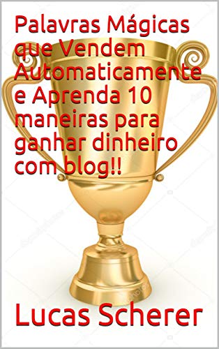 Livro PDF Palavras Mágicas que Vendem Automaticamente e Aprenda 10 maneiras para ganhar dinheiro com blog!!