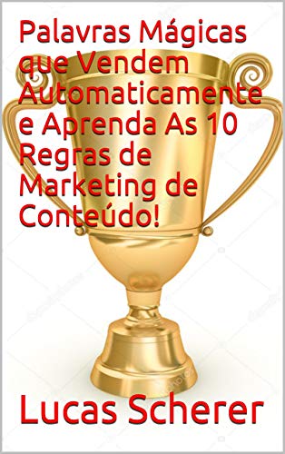 Livro PDF Palavras Mágicas que Vendem Automaticamente e Aprenda As 10 Regras de Marketing de Conteúdo!