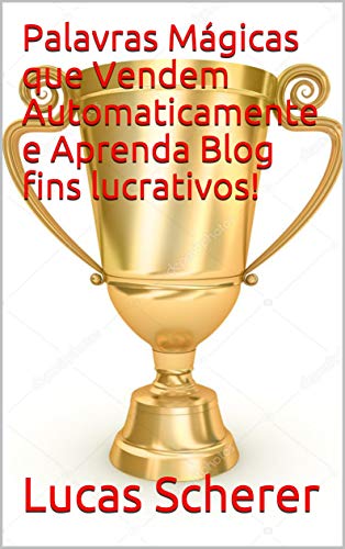Livro PDF Palavras Mágicas que Vendem Automaticamente e Aprenda Blog fins lucrativos!