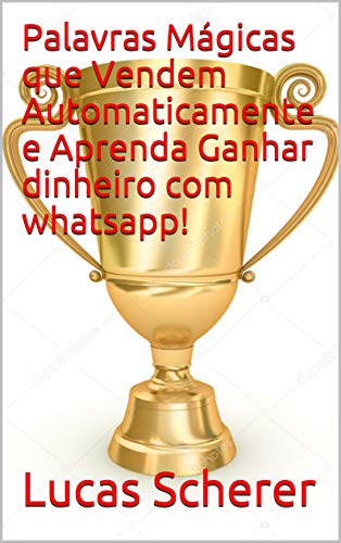 Livro PDF Palavras Mágicas que Vendem Automaticamente e Aprenda Ganhar dinheiro com whatsapp!