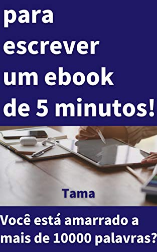 Livro PDF: para escrever um ebook de 5 minutos: Você está amarrado a mais de 10000 palavras?
