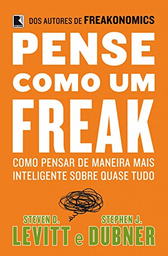 Capa do livro: Pense como um freak: Como pensar de maneira mais inteligente sobre quase tudo - Ler Online pdf