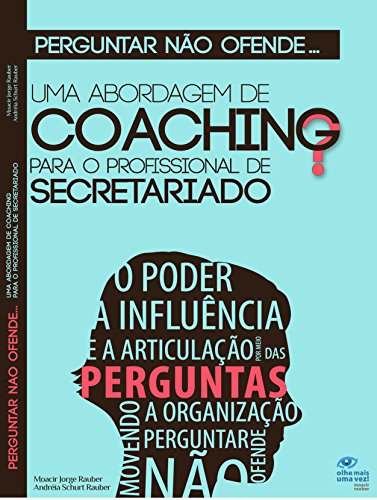Capa do livro: Perguntar não ofende…: Uma abordagem de coaching para o profissional de Secretariado - Ler Online pdf