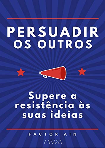 Capa do livro: PERSUADIR OS OUTROS: Supere a resistência às suas ideias - Ler Online pdf