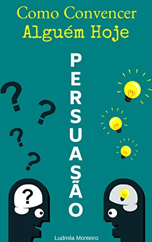 Capa do livro: Persuasão: Como Convencer Alguém Hoje - Ler Online pdf