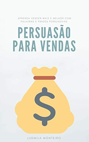Capa do livro: Persuasão para Vendas: Aprenda Vender Mais e Melhor com Palavras e Frases Persuasivas - Ler Online pdf