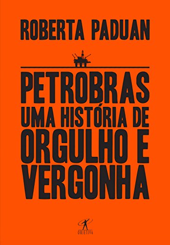 Capa do livro: Petrobras: Uma história de orgulho e vergonha - Ler Online pdf