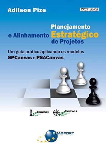 Livro PDF Planejamento Estratégico e Alinhamento Estratégico de Projetos: Um guia prático aplicando os modelos SPCanvas e PSACanvas