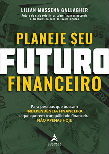 Livro PDF: Planeje Seu Futuro Financeiro: Para pessoas que buscam INDEPENDÊNCIA FINANCEIRA e que querem tranquilidade financeira NÃO APENAS HOJE.