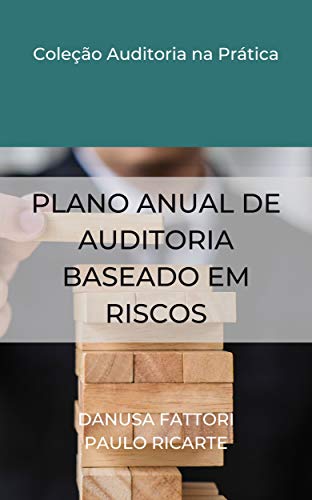 Livro PDF: PLANO ANUAL DE AUDITORIA BASEADO EM RISCOS (COLEÇÃO AUDITORIA NA PRÁTICA Livro 1)