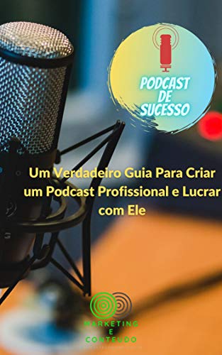 Capa do livro: Podcast De Sucesso: Um Verdadeiro Guia para Criar um Podcast e Lucrar com Ele - Ler Online pdf