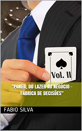 Capa do livro: Poker, do lazer ao negócio : Fábrica de decisões (Poker, do lazer ao negócio. Livro 1) - Ler Online pdf