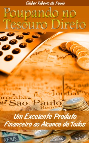 Capa do livro: Poupando no Tesouro Direto: Um Excelente Produto Financeiro ao Alcance de Todos - Ler Online pdf
