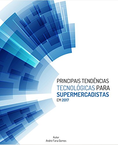 Capa do livro: Principais Tendências Tecnológicas para Supermercadistas: Edição 2017 - Ler Online pdf