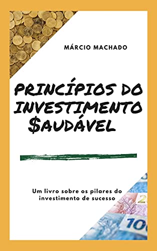 Capa do livro: PRINCÍPIOS DO INVESTIMENTO SAUDÁVEL: Uma reflexão sobre os caminhos para uma vida financeira de sucesso - Ler Online pdf