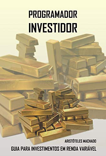 Capa do livro: Programador Investidor: Guia para investimentos em Renda Variável (Primeira Edição Livro 1) - Ler Online pdf