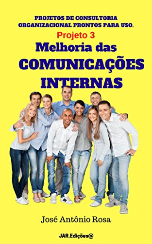Livro PDF: Projetos de consultoria – 3 – Melhoria das comunicações internas (Projetos de consultoria organizacional)