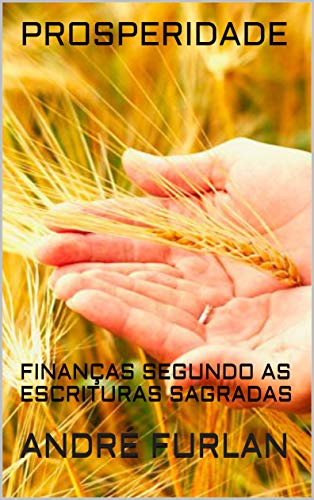 Livro PDF PROSPERIDADE: FINANÇAS SEGUNDO AS ESCRITURAS SAGRADAS