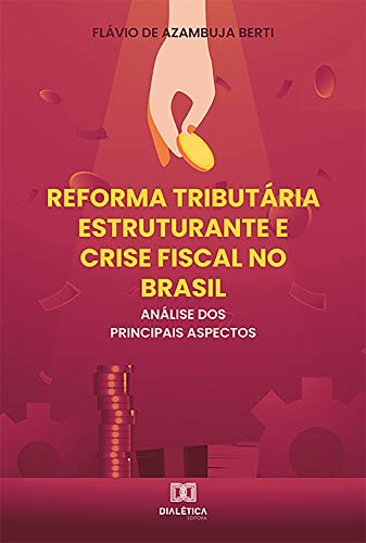 Capa do livro: Reforma Tributária Estruturante e Crise Fiscal no Brasil: análise dos principais aspectos - Ler Online pdf