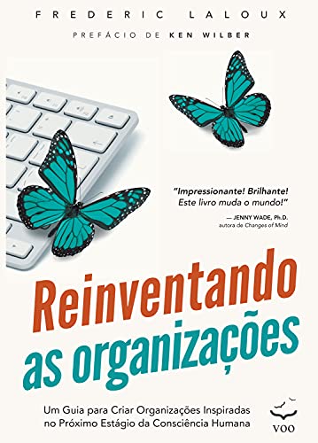 Capa do livro: Reinventando as Organizações: Um guia para criar organizações inspiradas no próximo estágio da consciência humana - Ler Online pdf