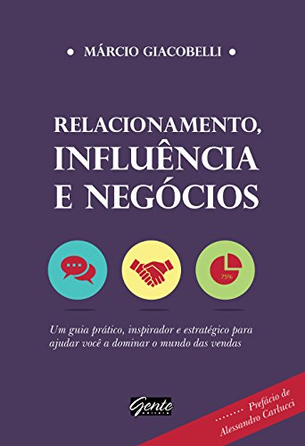 Livro PDF: Relacionamento, influência e negócios: Um guia prático, inspirador e estratégico para ajudar você a dominar o mundo das vendas