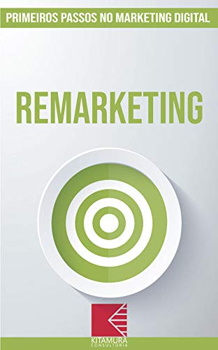 Livro PDF: Remarketing: Turbine E Transforme Seu Negócio Com Técnicas De Marketing Digital (Primeiros Passos no Marketing Digital Livro 8)