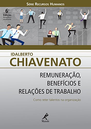 Livro PDF Remuneração, Benefícios e Relações de Trabalho: Como Reter Talentos na Organização (Série Recursos Humanos)