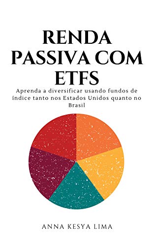 Livro PDF Renda Passiva com ETFs : Aprenda a diversificar usando fundos de índice tanto nos Estados Unidos quanto no Brasil