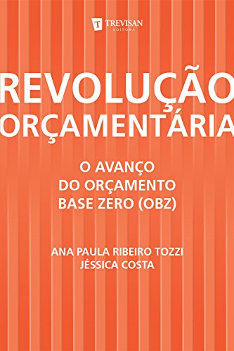 Livro PDF Revolução Orçamentária: o Avanço do Orçamento Base Zero (Obz)