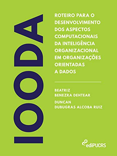 Capa do livro: Roteiro para o desenvolvimento dos aspectos computacionais da inteligência organizacional em organizações orientadas a dados – IOODA - Ler Online pdf