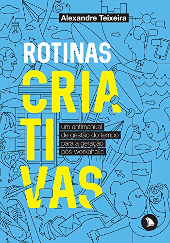 Livro PDF Rotinas criativas: Um antimanual de gestão do tempo para a geração pós-workaholic