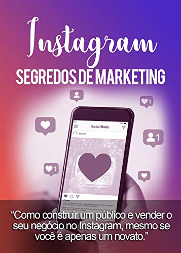 Capa do livro: Segredos de Marketing: Como construir um público e vender o seu negócio no Instagram, mesmo se você é apenas um novato - Ler Online pdf