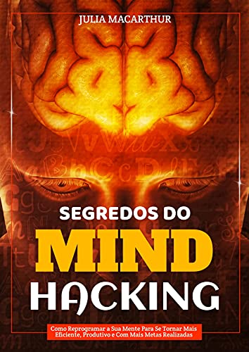 Capa do livro: Segredos Do Mind Hacking: Como Reprogramar A Sua Mente Para Se Tornar Mais Eficiente, Produtivo E Com Mais Metas Realizadas - Ler Online pdf