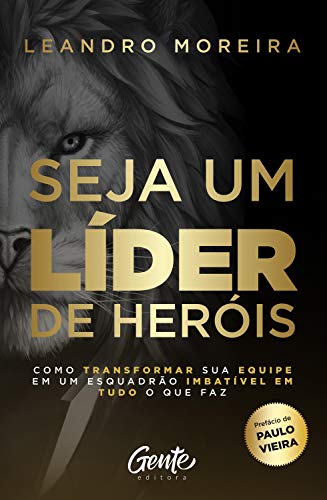 Capa do livro: Seja um líder de heróis: Como transformar sua equipe em um esquadrão imbatível em tudo o que faz - Ler Online pdf