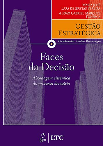 Capa do livro: Série Gestão Estratégica – Faces da Decisão – Abordagem Sistêmica do Processo Decisório - Ler Online pdf