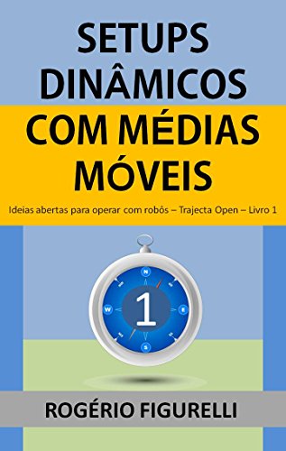 Livro PDF: Setups Dinâmicos com Médias Móveis: Ideias abertas para operar com robôs (Trajecta Open Livro 1)