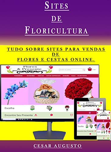 Livro PDF Sites de Floricultura: Tudo sobre sites para vendas de flores e cestas online.