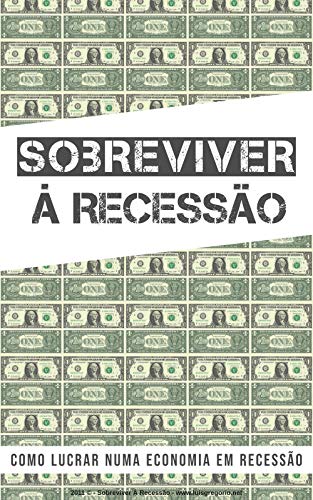 Capa do livro: Sobreviver à Recessão: Como Lucrar numa Economia em Recessão - Ler Online pdf