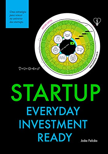 Capa do livro: Startup Everyday Investment Ready: O que você precisa saber para vencer no universo das startups no Brasil - Ler Online pdf