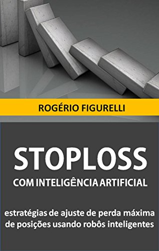 Livro PDF: StopLoss com Inteligência Artificial: Estratégias de ajuste de perda máxima de posições usando robôs inteligentes