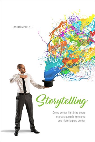 Capa do livro: Storytelling: Como contar histórias sobre marcas que não têm uma boa história para contar - Ler Online pdf